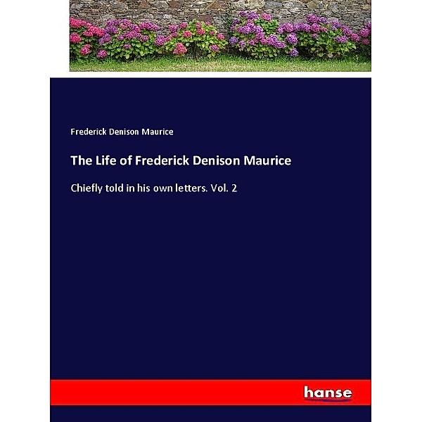 The Life of Frederick Denison Maurice, Frederick Denison Maurice