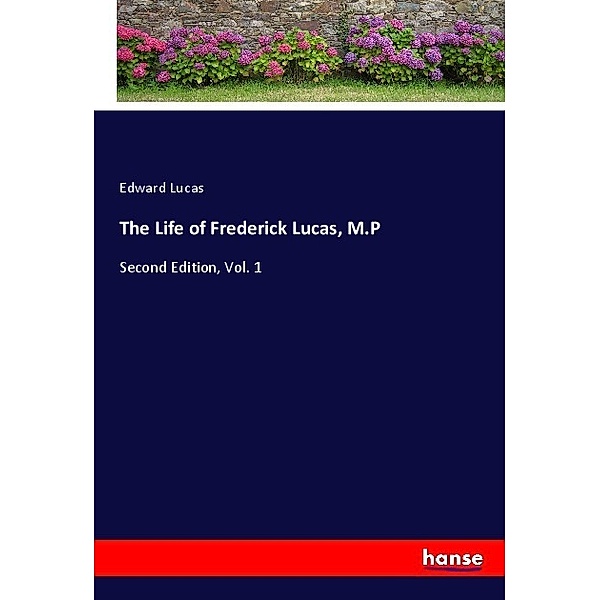 The Life of Frederick Lucas, M.P, Edward Lucas