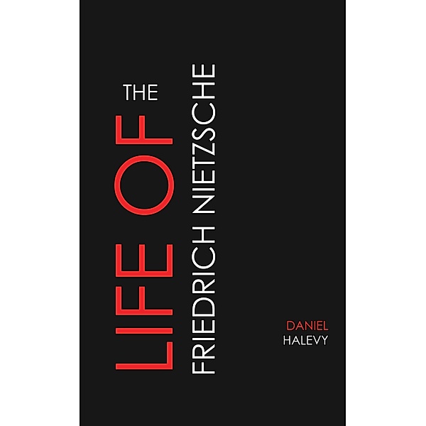 The Life of Friedrich Nietzsche, Daniel Halevy