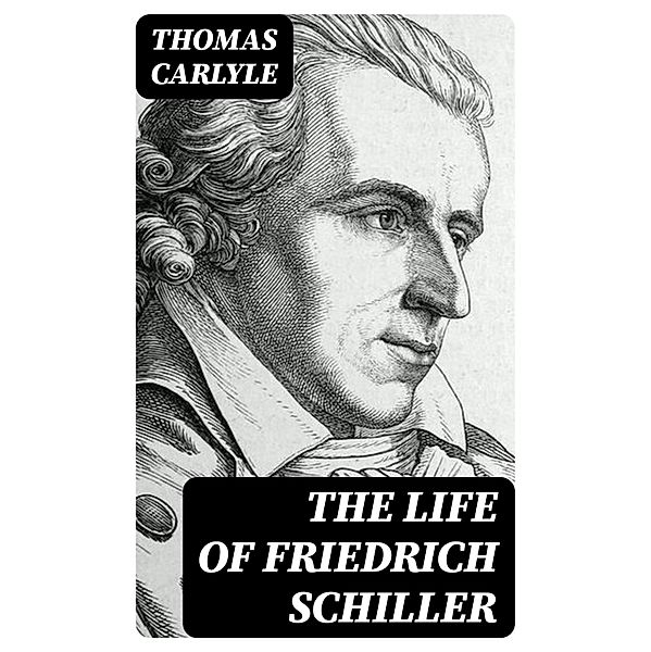 The Life of Friedrich Schiller, Thomas Carlyle