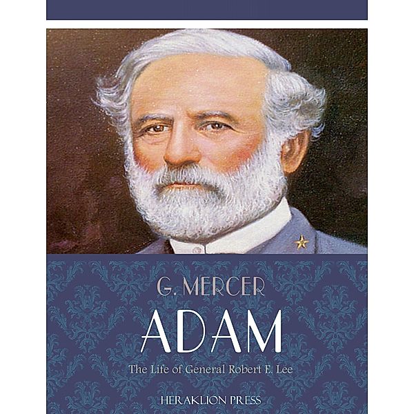 The Life of General Robert E. Lee, G. Mercer Adam