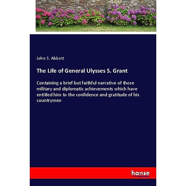 The Life of General Ulysses S. Grant, John S. Abbott