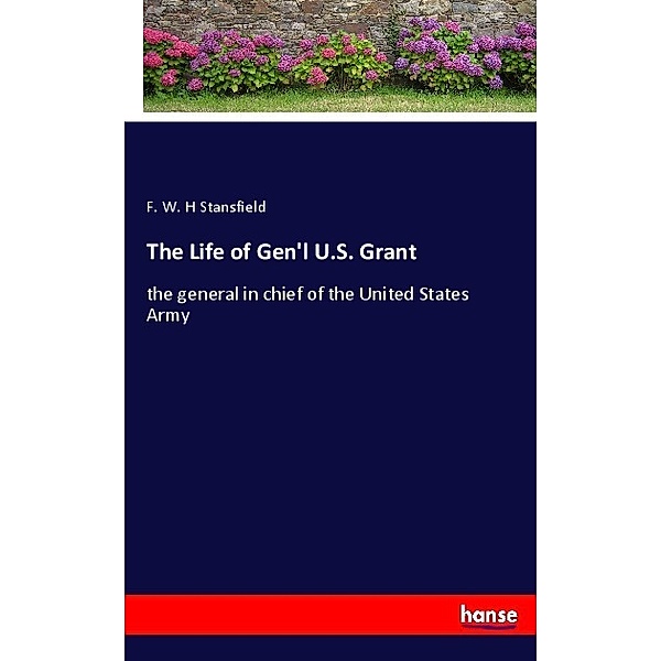 The Life of Gen'l U.S. Grant, F. W. H Stansfield