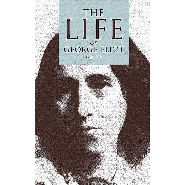 The Life of George Eliot (Vol. 1-3), George Eliot