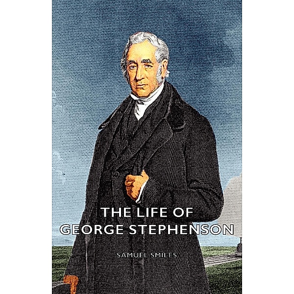 The Life of George Stephenson, Samuel Smiles