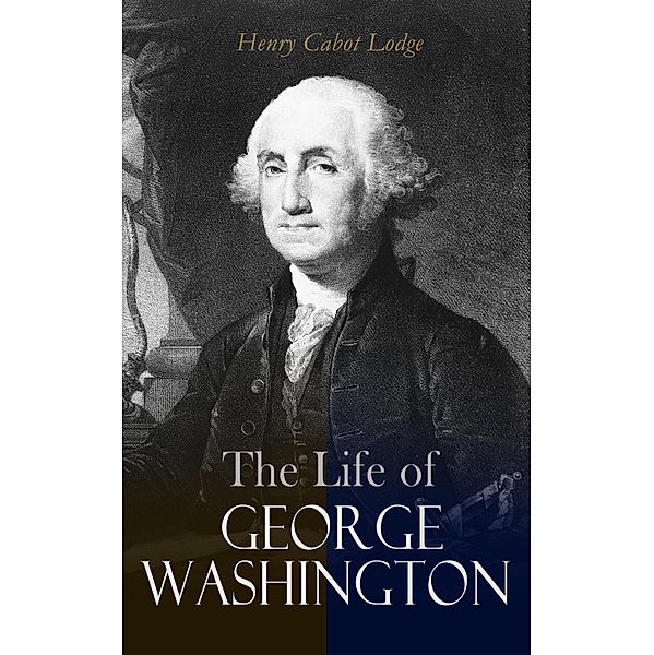 The Life of George Washington, Henry Cabot Lodge