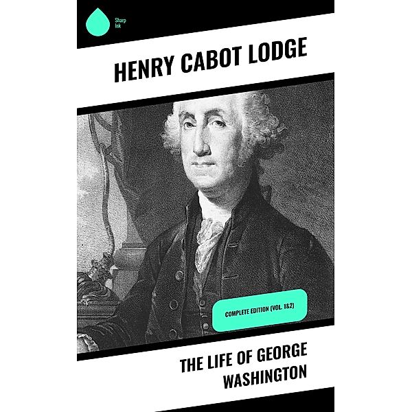 The Life of George Washington, Henry Cabot Lodge