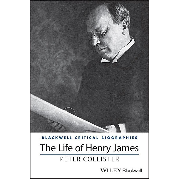 The Life of Henry James, Peter Collister