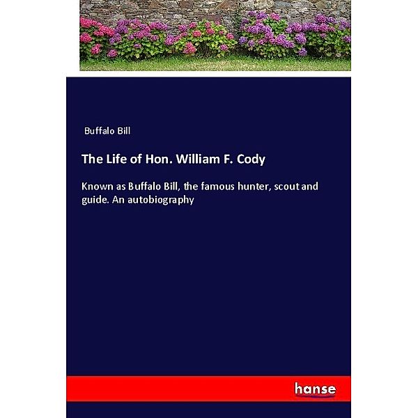 The Life of Hon. William F. Cody, Buffalo Bill