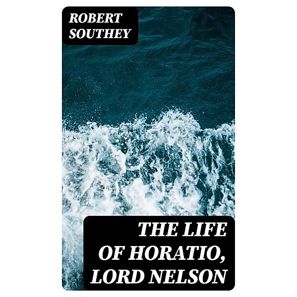 The Life of Horatio, Lord Nelson, Robert Southey