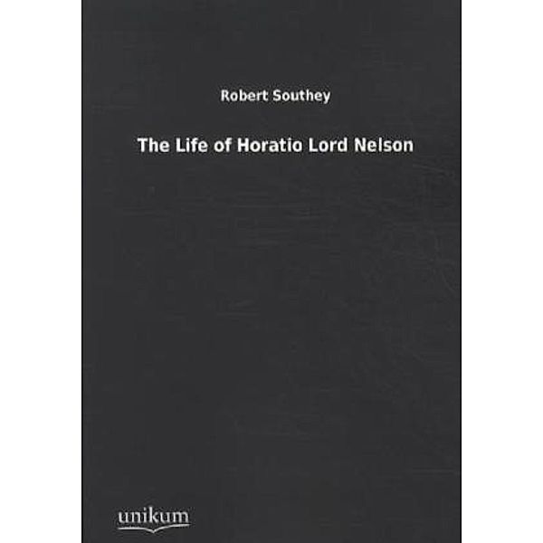 The Life of Horatio Lord Nelson, Robert Southey