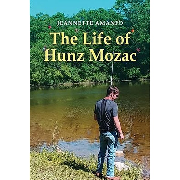 The Life of Hunz Mozac / Authors' Tranquility Press, Jeannette Amanfo