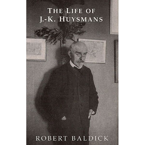 The Life of J.-K.Huysmans / Dark Masters Bd.0, Robert Baldick, Brendan King