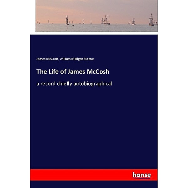 The Life of James McCosh, James McCosh, William Milligan Sloane
