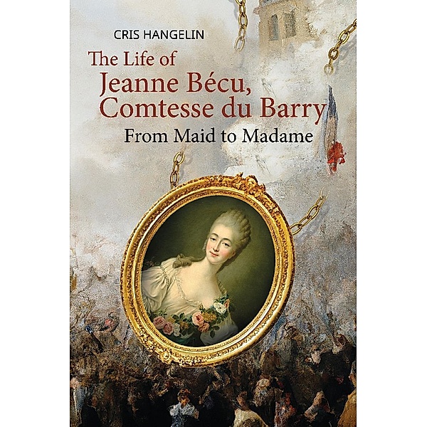 The Life of Jeanne Bécu, Comtesse du Barry, Cris Hangelin