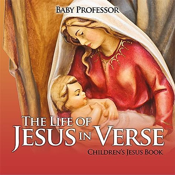 The Life of Jesus in Verse | Children's Jesus Book / Baby Professor, Baby