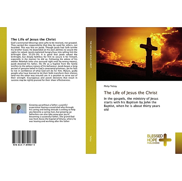 The Life of Jesus the Christ, Philip Tettey