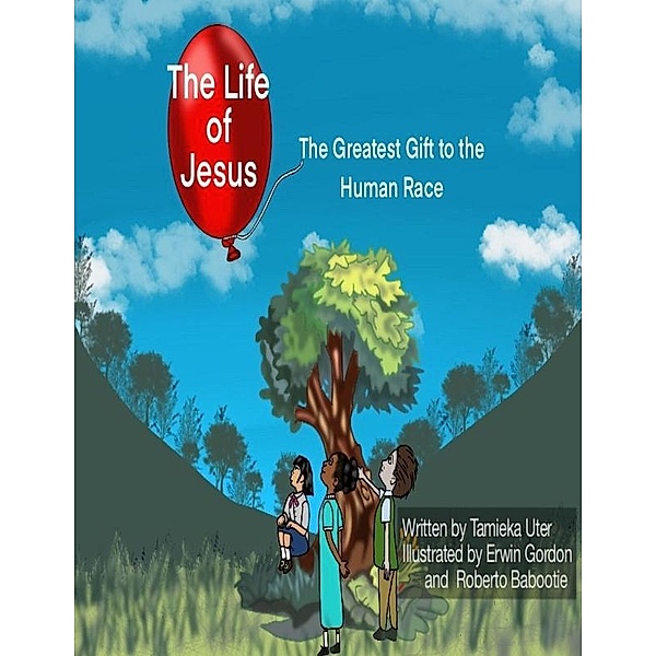 The Life of Jesus: The Greatest Gift to the Human Race, Tamieka Uter