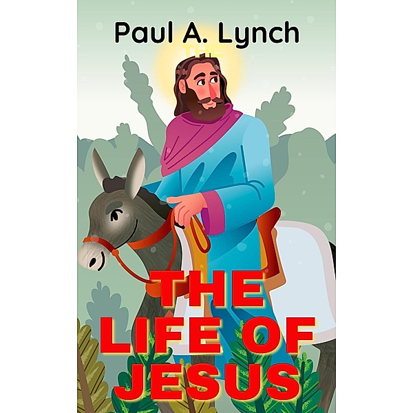 The Life Of Jesus / THE LIFE OF JESUS, Paul A. Lynch
