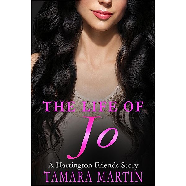 The Life of Jo (The Harringtons, #4) / The Harringtons, Tamara Martin