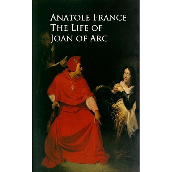 The Life of Joan of Arc, Anatole France