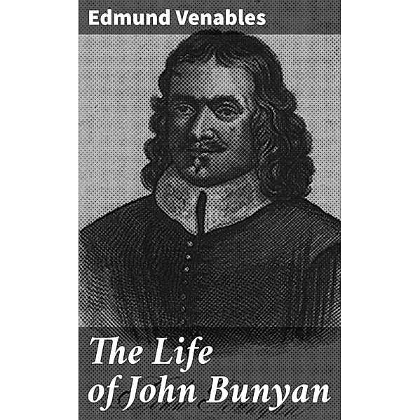 The Life of John Bunyan, Edmund Venables