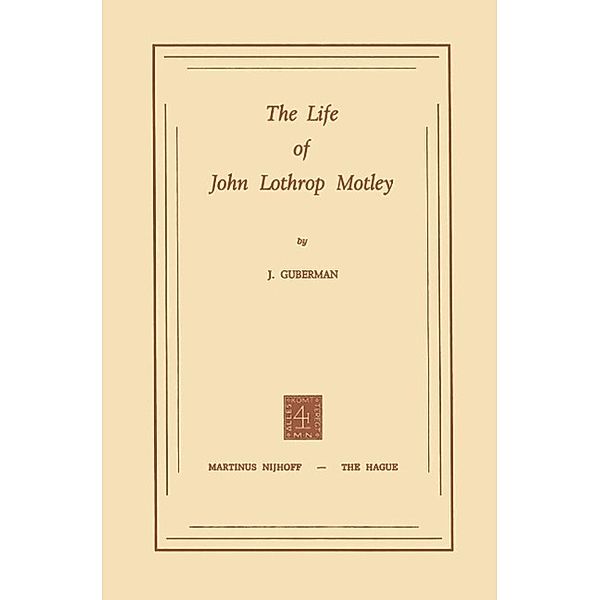 The Life of John Lothrop Motley, J. Guberman