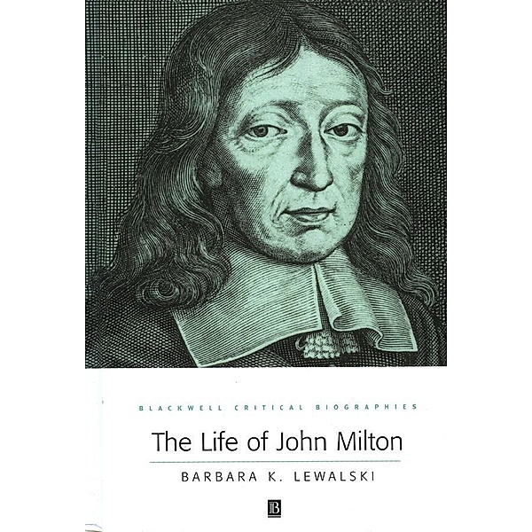 The Life of John Milton / Blackwell Critical Biographies, Barbara Lewalski