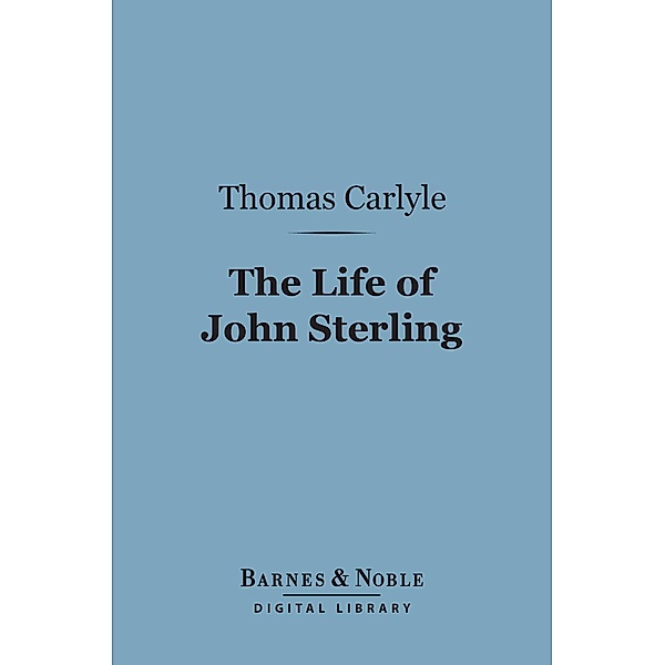 The Life of John Sterling (Barnes & Noble Digital Library) / Barnes & Noble, Thomas Carlyle
