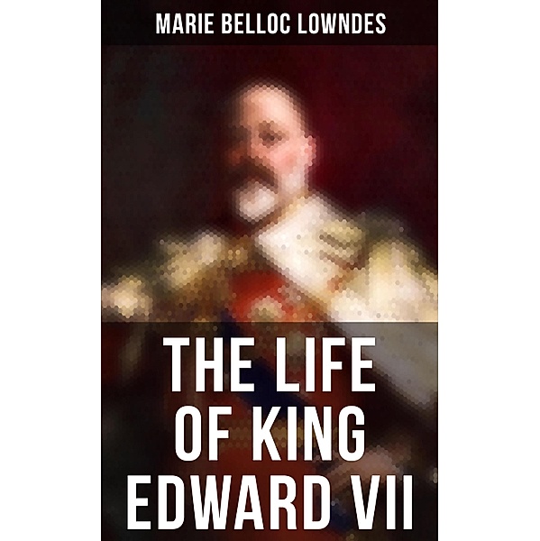 The Life of King Edward VII, Marie Belloc Lowndes