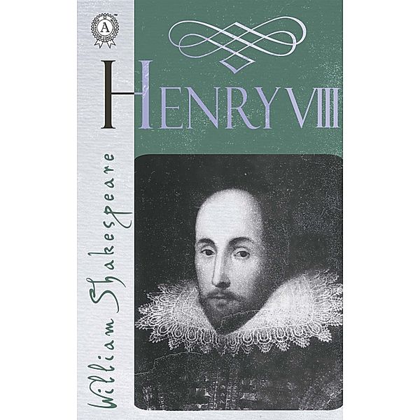 The Life of King Henry the Eighth (Henry Viii), William Shakespeare