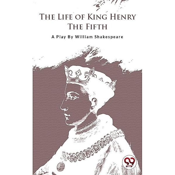 The Life Of King Henry The Fifth, William Shakespeare