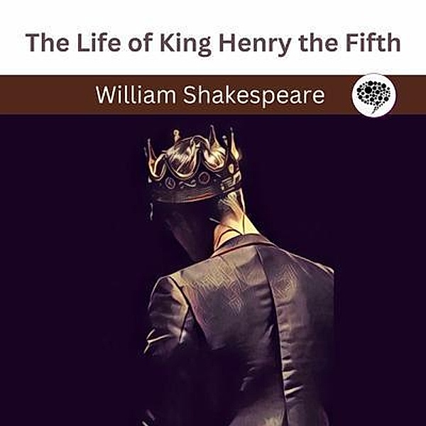 The Life of King Henry the Fifth / Grapevine India Publishers Pvt Ltd, William Shakespeare