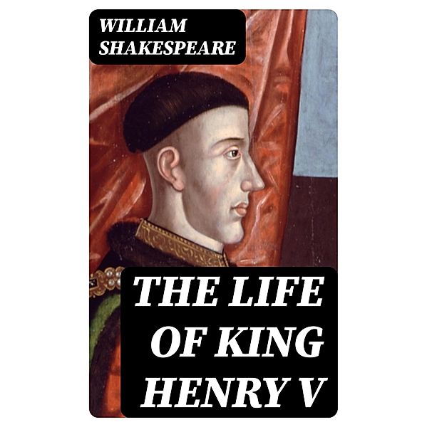 The Life of King Henry V, William Shakespeare