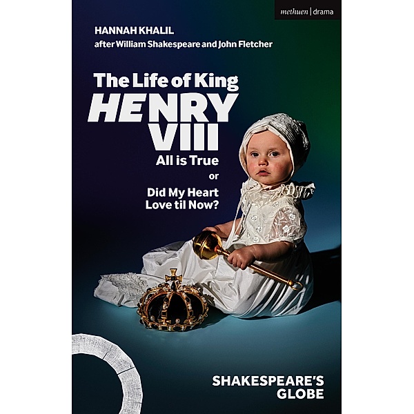 The Life of King Henry VIII: All is True / Modern Plays, Hannah Khalil