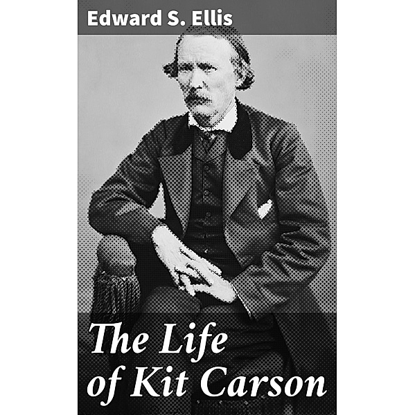 The Life of Kit Carson, Edward S. Ellis