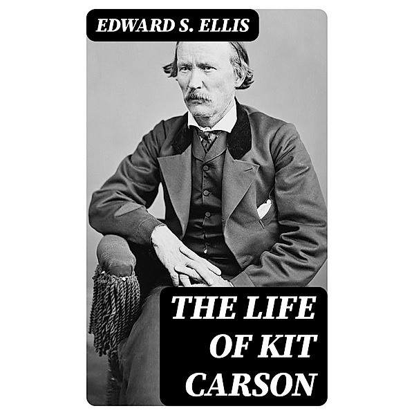 The Life of Kit Carson, Edward S. Ellis