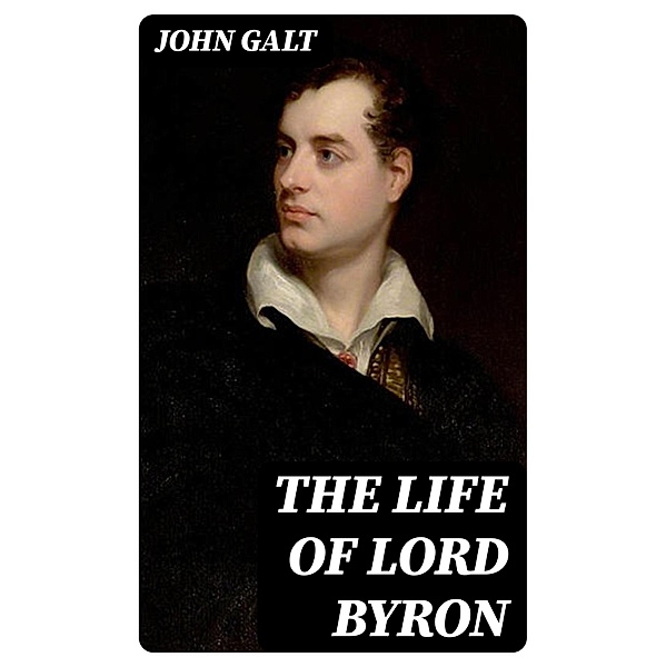 The Life of Lord Byron, John Galt
