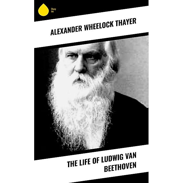 The Life of Ludwig van Beethoven, Alexander Wheelock Thayer