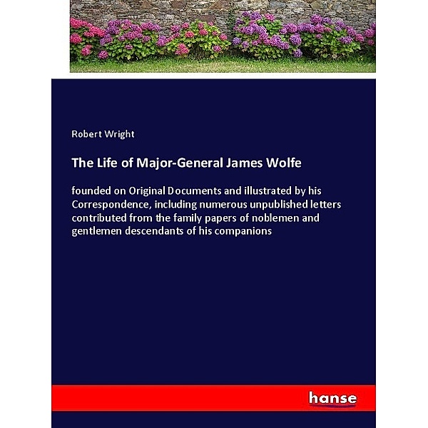 The Life of Major-General James Wolfe, Robert Wright