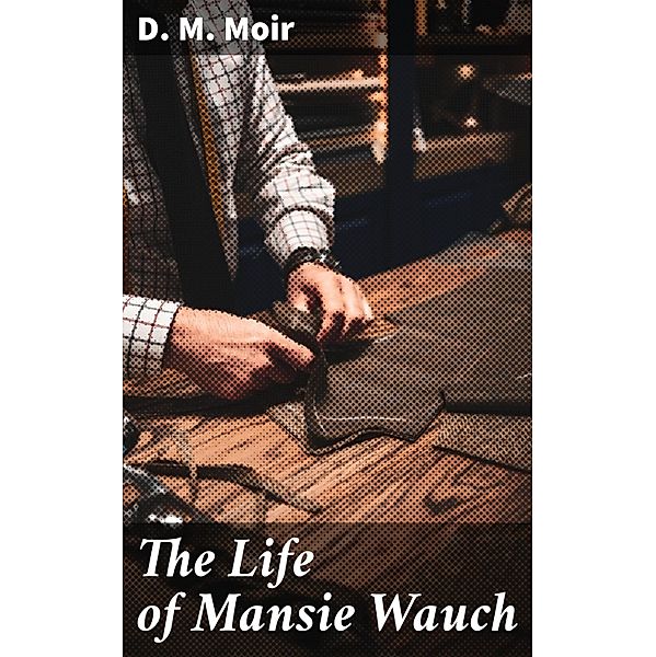 The Life of Mansie Wauch, D. M. Moir