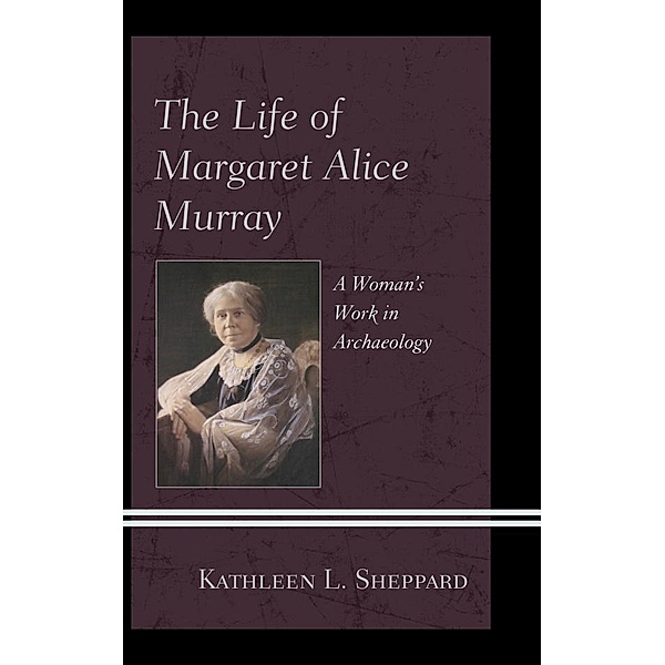 The Life of Margaret Alice Murray, Kathleen L. Sheppard