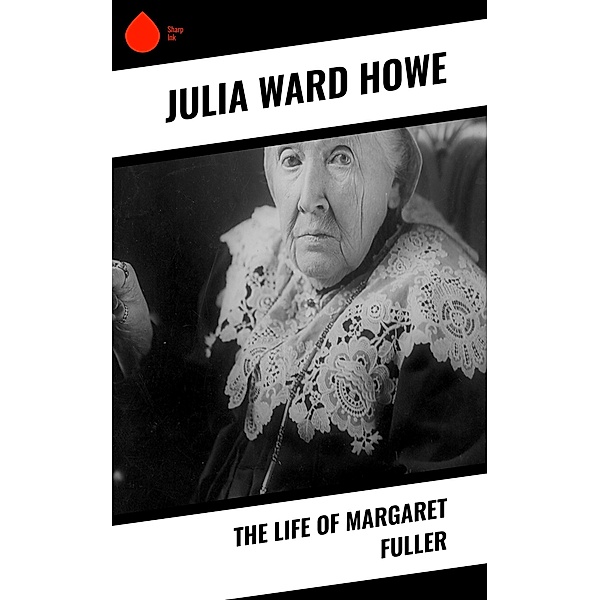 The Life of Margaret Fuller, Julia Ward Howe