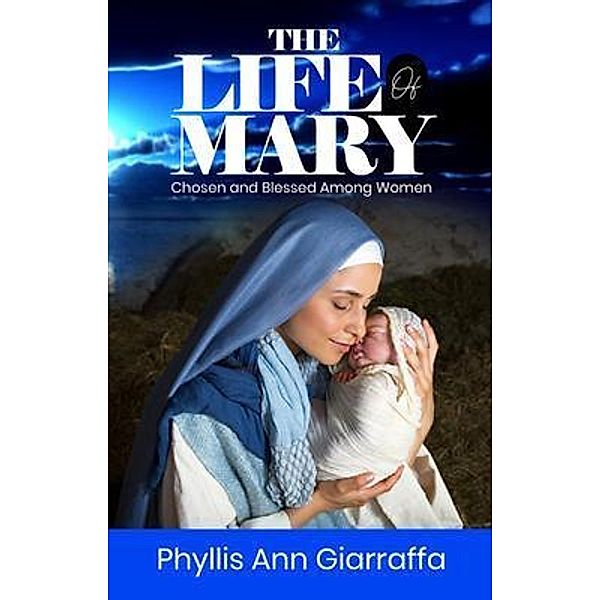 The Life of Mary, Phyllis Ann Giarraffa