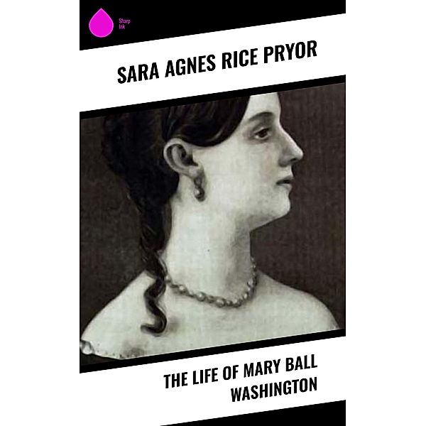 The Life of Mary Ball Washington, Sara Agnes Rice Pryor