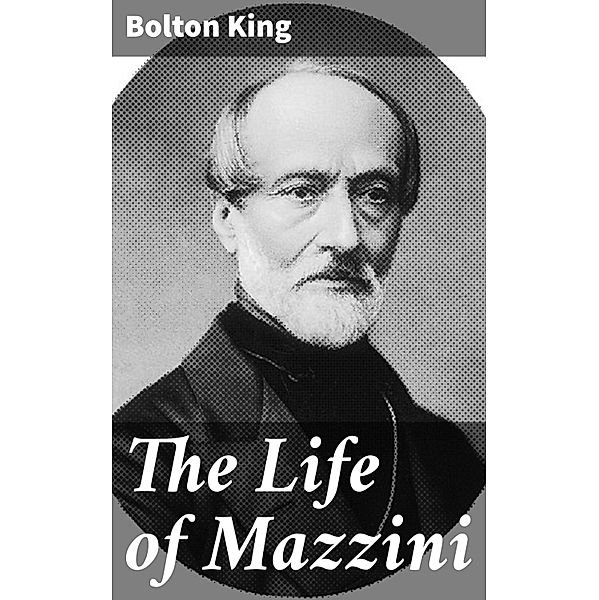 The Life of Mazzini, Bolton King