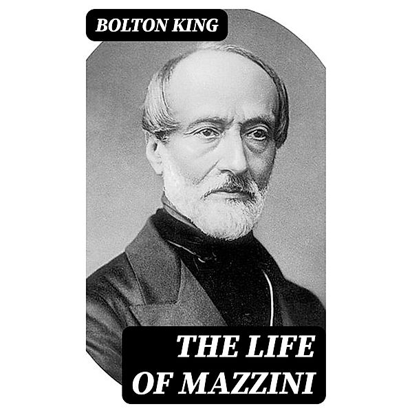 The Life of Mazzini, Bolton King