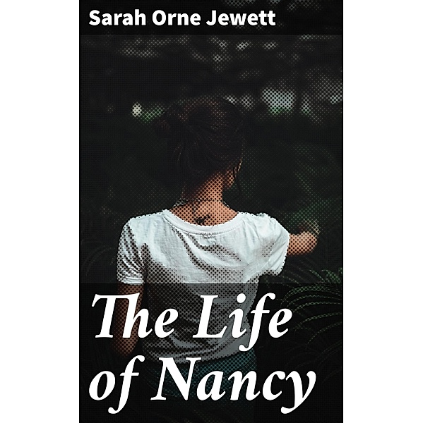 The Life of Nancy, Sarah Orne Jewett