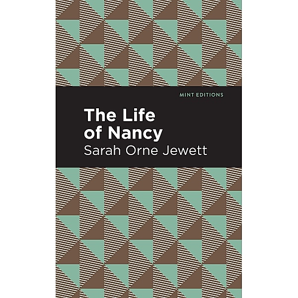 The Life of Nancy / Mint Editions (Reading With Pride), Sarah Orne Jewett