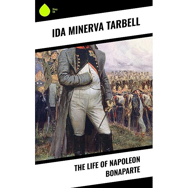 The Life of Napoleon Bonaparte, Ida Minerva Tarbell